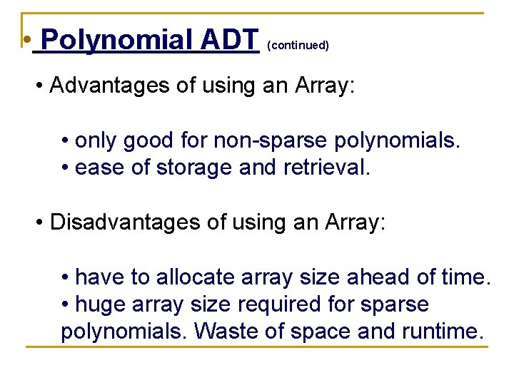  • Polynomial ADT (continued) • Advantages of using an Array: • only good