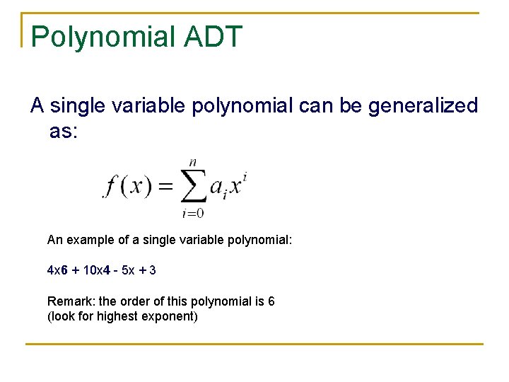 Polynomial ADT A single variable polynomial can be generalized as: An example of a