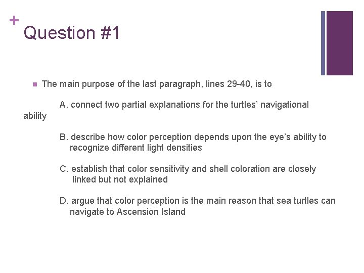+ Question #1 n The main purpose of the last paragraph, lines 29 -40,