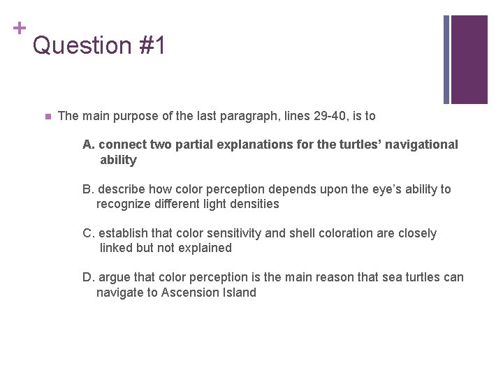 + Question #1 n The main purpose of the last paragraph, lines 29 -40,