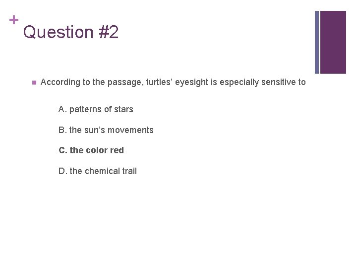 + Question #2 n According to the passage, turtles’ eyesight is especially sensitive to