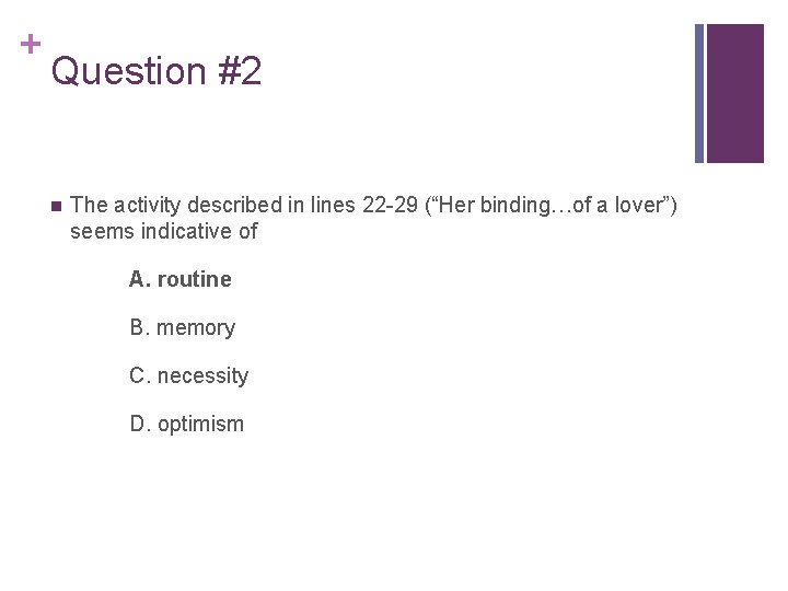 + Question #2 n The activity described in lines 22 -29 (“Her binding…of a