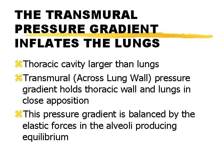 THE TRANSMURAL PRESSURE GRADIENT INFLATES THE LUNGS z. Thoracic cavity larger than lungs z.