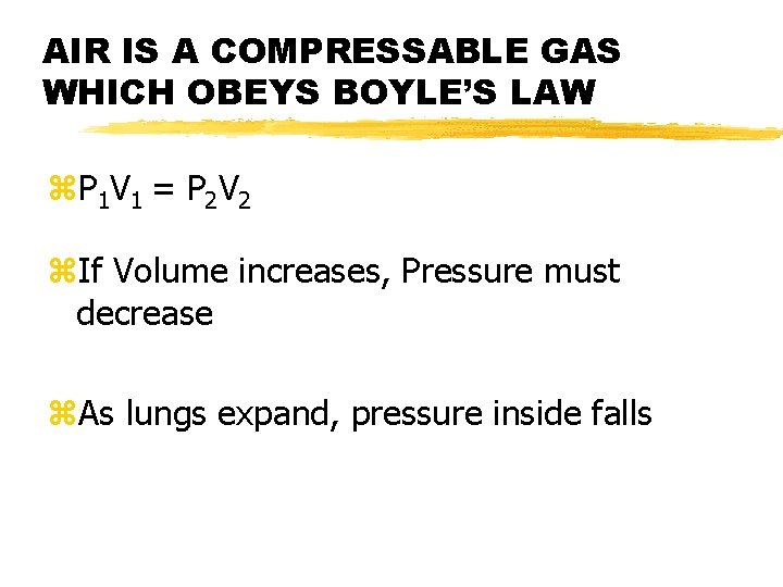 AIR IS A COMPRESSABLE GAS WHICH OBEYS BOYLE’S LAW z. P 1 V 1