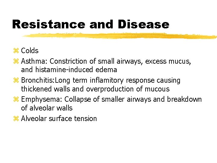 Resistance and Disease z Colds z Asthma: Constriction of small airways, excess mucus, and