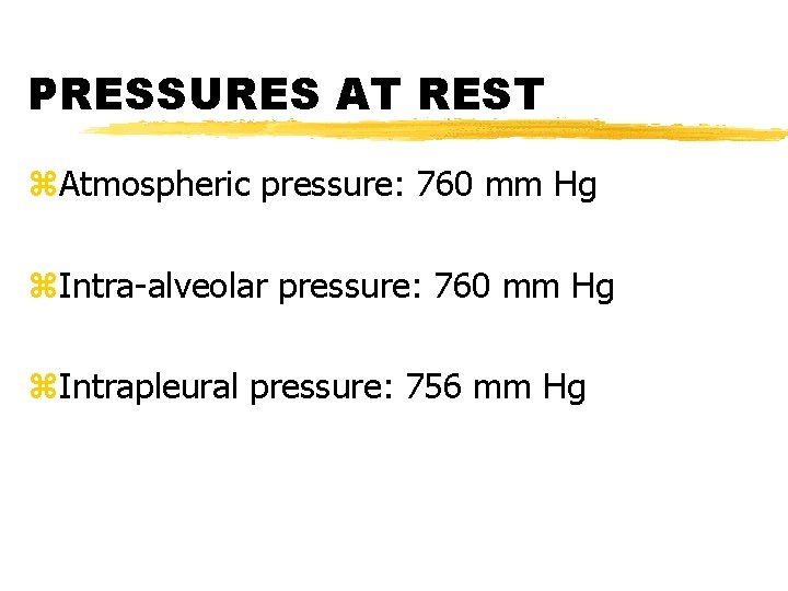 PRESSURES AT REST z. Atmospheric pressure: 760 mm Hg z. Intra-alveolar pressure: 760 mm