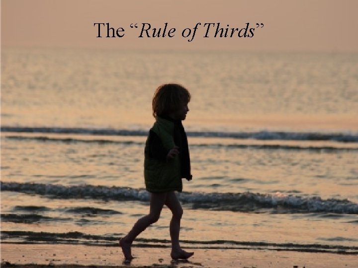 The “Rule of Thirds” 