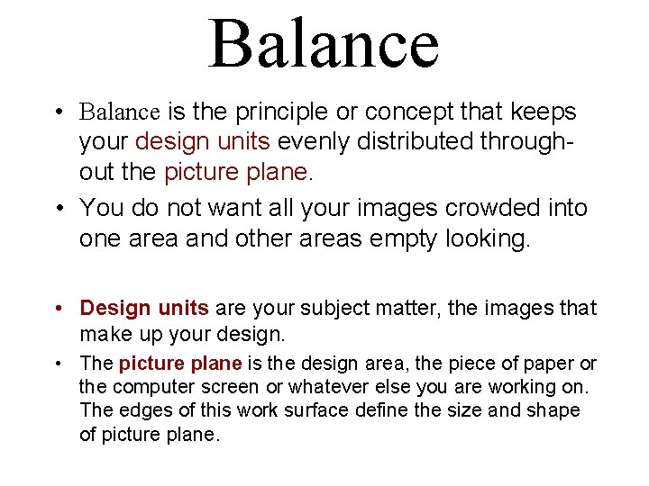 Balance • Balance is the principle or concept that keeps your design units evenly