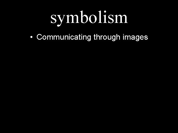 symbolism • Communicating through images 