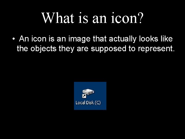 What is an icon? • An icon is an image that actually looks like