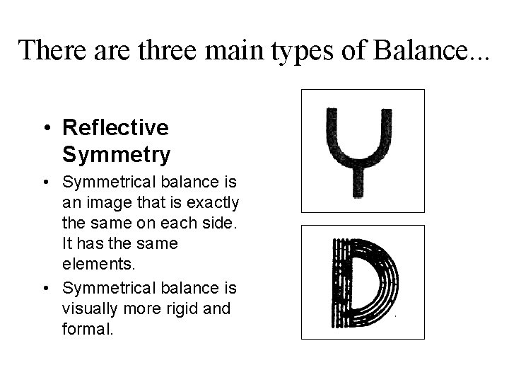 There are three main types of Balance. . . • Reflective Symmetry • Symmetrical