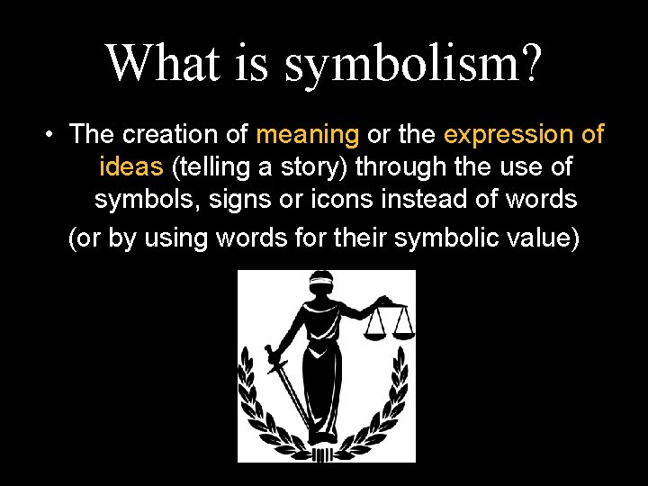 What is symbolism? • The creation of meaning or the expression of ideas (telling