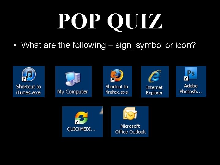 POP QUIZ • What are the following – sign, symbol or icon? 