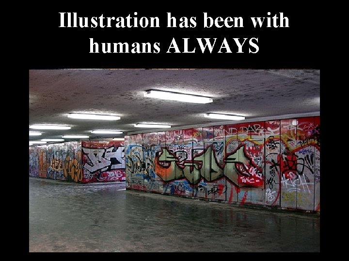 Illustration has been with humans ALWAYS 