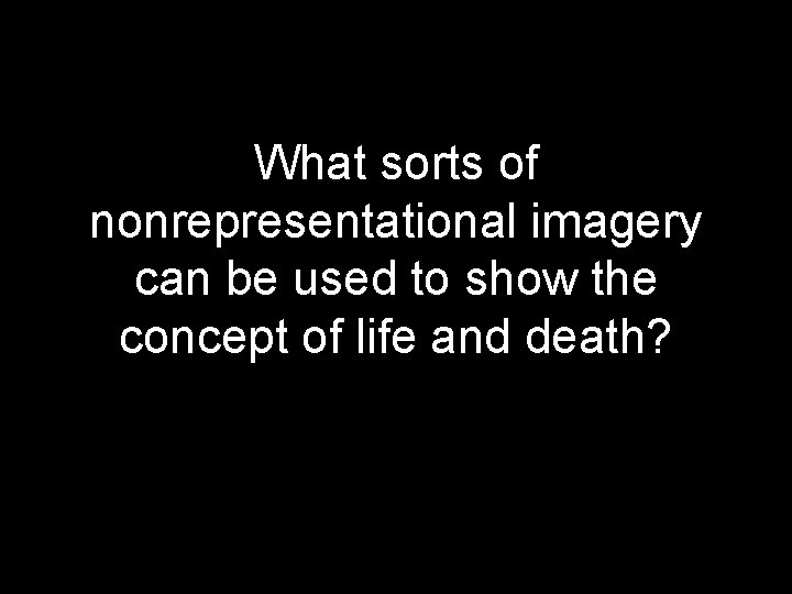 What sorts of nonrepresentational imagery can be used to show the concept of life