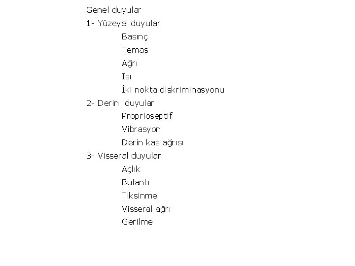 Genel duyular 1 - Yüzeyel duyular Basınç Temas Ağrı Isı İki nokta diskriminasyonu 2