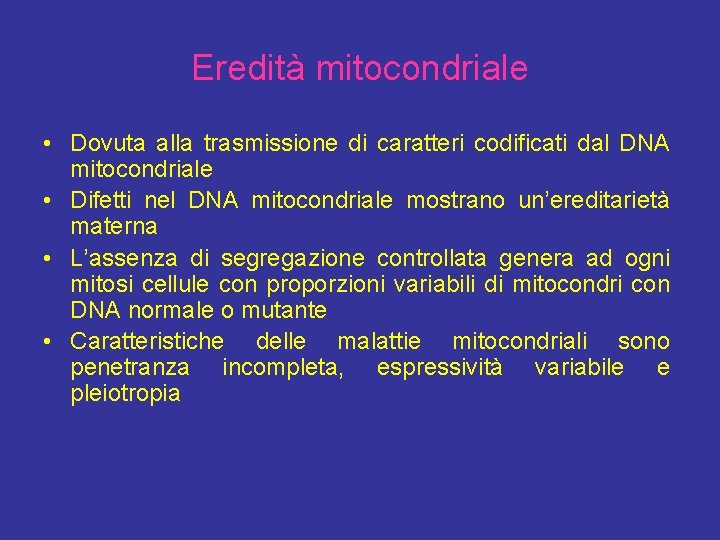 Eredità mitocondriale • Dovuta alla trasmissione di caratteri codificati dal DNA mitocondriale • Difetti