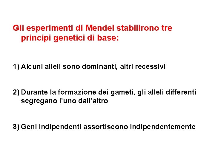 Gli esperimenti di Mendel stabilirono tre principi genetici di base: 1) Alcuni alleli sono