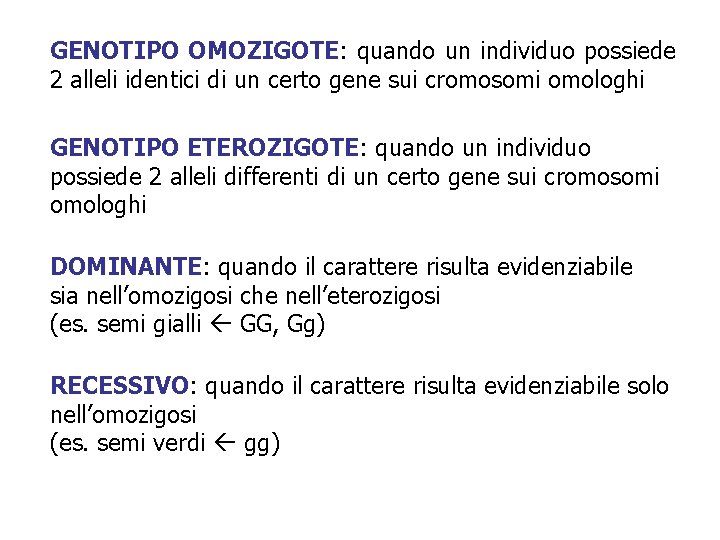 GENOTIPO OMOZIGOTE: quando un individuo possiede 2 alleli identici di un certo gene sui