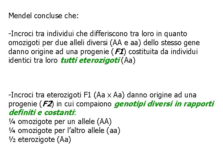 Mendel concluse che: -Incroci tra individui che differiscono tra loro in quanto omozigoti per