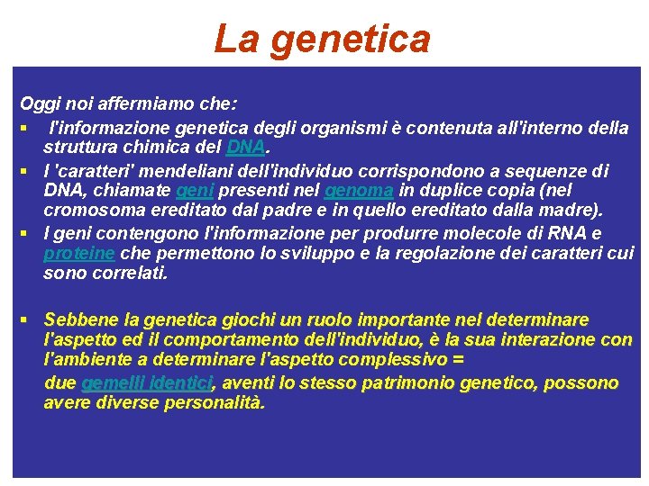 La genetica Oggi noi affermiamo che: § l'informazione genetica degli organismi è contenuta all'interno