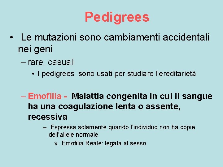 Pedigrees • Le mutazioni sono cambiamenti accidentali nei geni – rare, casuali • I