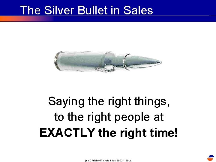 The Silver Bullet in Sales Saying the right things, to the right people at The Silver Bullet in Sales Saying the right things, to the right people at