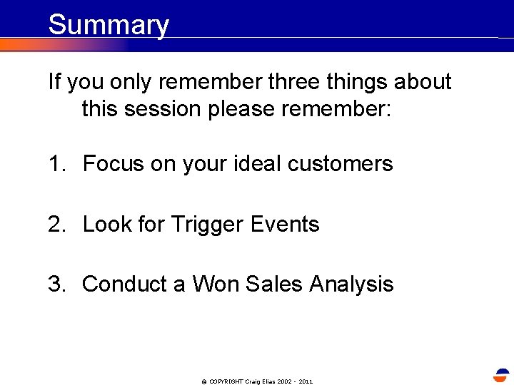 Summary If you only remember three things about this session please remember: 1. Focus