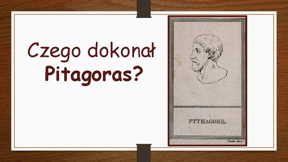 Czego dokonał Pitagoras? 