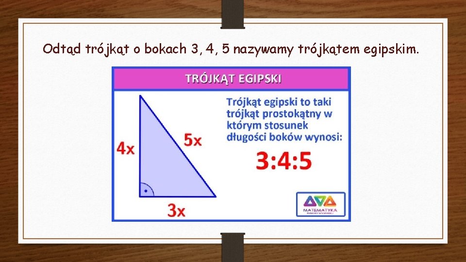 Odtąd trójkąt o bokach 3, 4, 5 nazywamy trójkątem egipskim. 