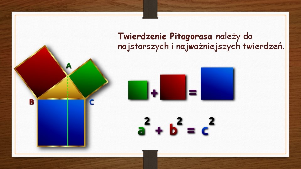 Twierdzenie Pitagorasa należy do najstarszych i najważniejszych twierdzeń. 