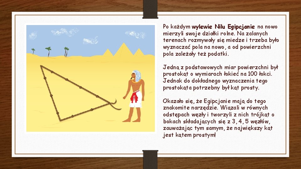 Po każdym wylewie Nilu Egipcjanie na nowo mierzyli swoje działki rolne. Na zalanych terenach