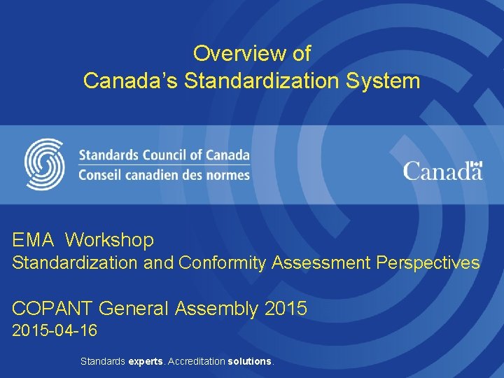 Overview of Canada’s Standardization System EMA Workshop Standardization and Conformity Assessment Perspectives COPANT General
