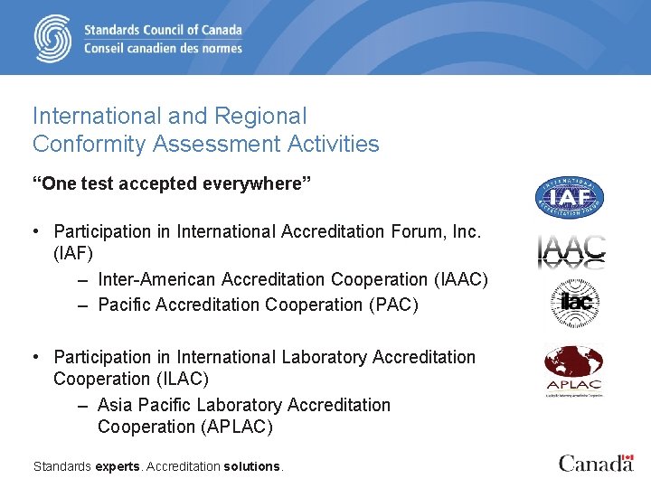 International and Regional Conformity Assessment Activities “One test accepted everywhere” • Participation in International