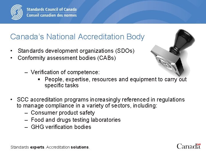 Canada’s National Accreditation Body • Standards development organizations (SDOs) • Conformity assessment bodies (CABs)