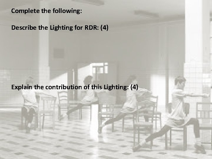 Complete the following: Describe the Lighting for RDR: (4) Rosas Danst Rosas Explain the