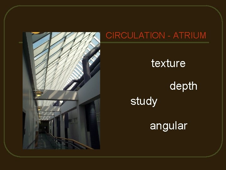 CIRCULATION - ATRIUM texture depth study angular 