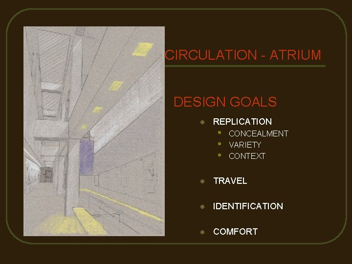 CIRCULATION - ATRIUM DESIGN GOALS l REPLICATION • • • CONCEALMENT VARIETY CONTEXT l