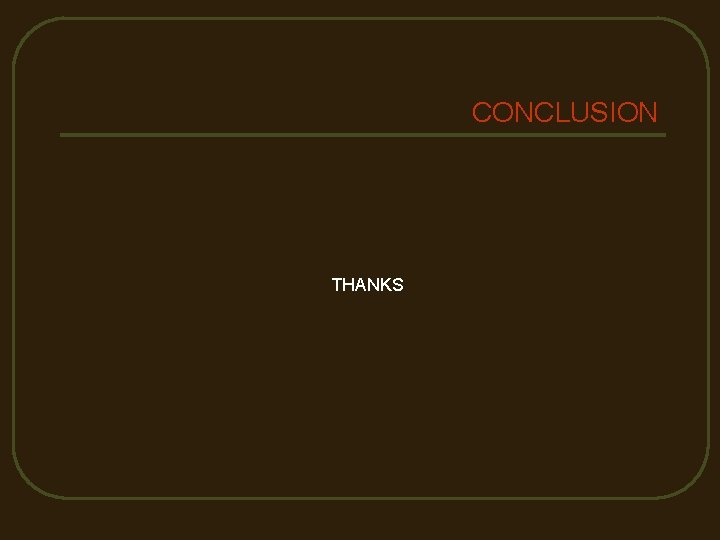 CONCLUSION THANKS 