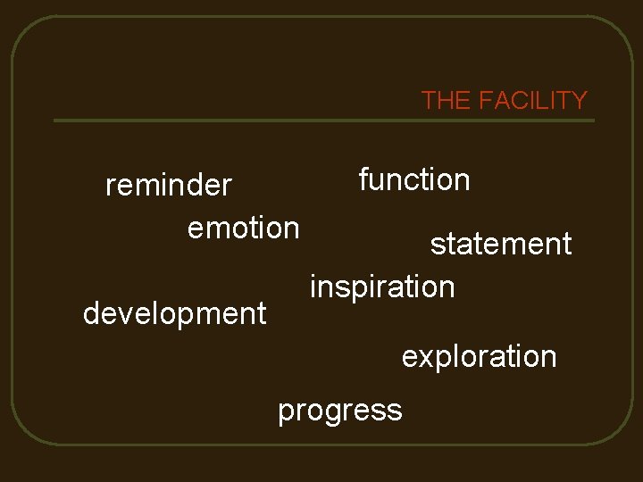 THE FACILITY reminder emotion development function statement inspiration exploration progress 