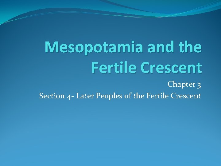 Mesopotamia and the Fertile Crescent Chapter 3 Section 4 - Later Peoples of the