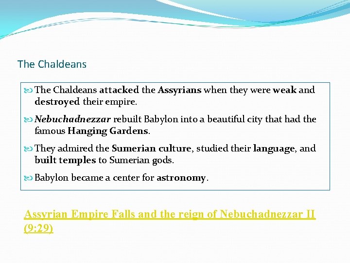The Chaldeans attacked the Assyrians when they were weak and destroyed their empire. Nebuchadnezzar
