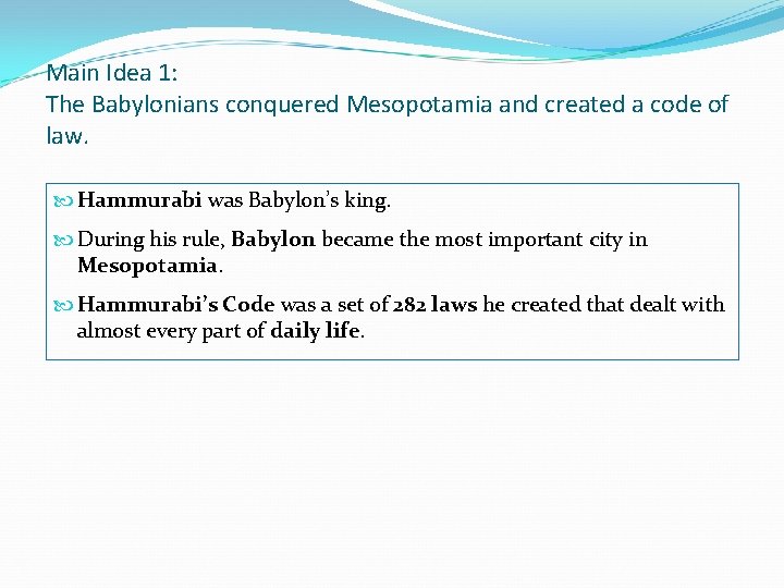 Main Idea 1: The Babylonians conquered Mesopotamia and created a code of law. Hammurabi