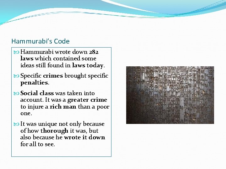 Hammurabi’s Code Hammurabi wrote down 282 laws which contained some ideas still found in