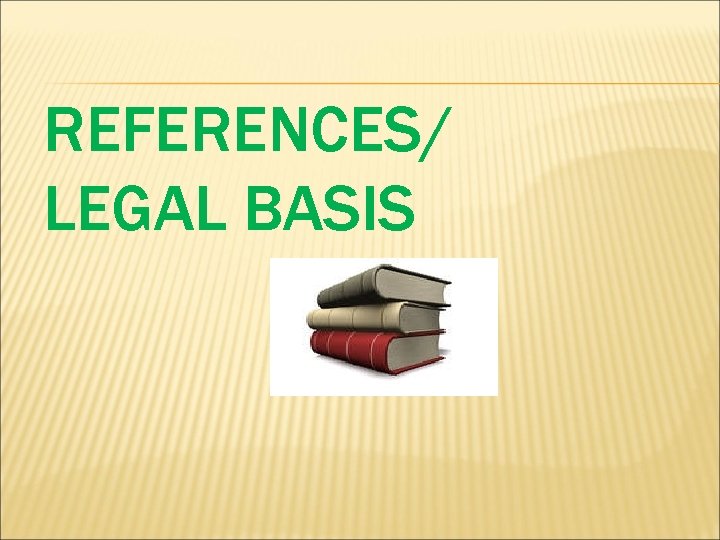 REFERENCES/ LEGAL BASIS 