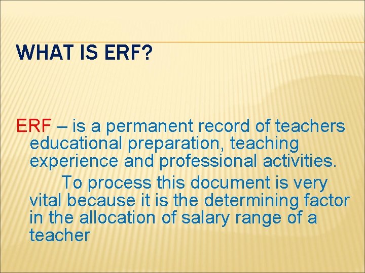 WHAT IS ERF? ERF – is a permanent record of teachers educational preparation, teaching