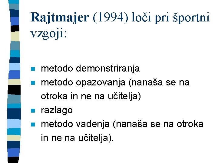 Rajtmajer (1994) loči pri športni vzgoji: n n metodo demonstriranja metodo opazovanja (nanaša se