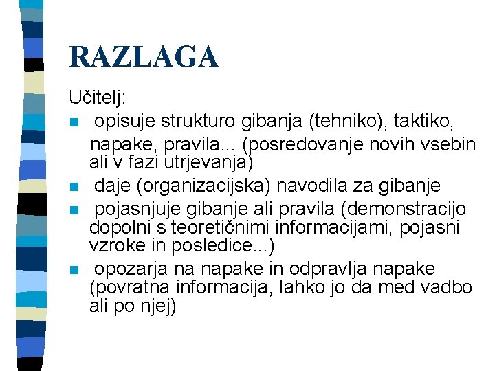 RAZLAGA Učitelj: n opisuje strukturo gibanja (tehniko), taktiko, napake, pravila. . . (posredovanje novih