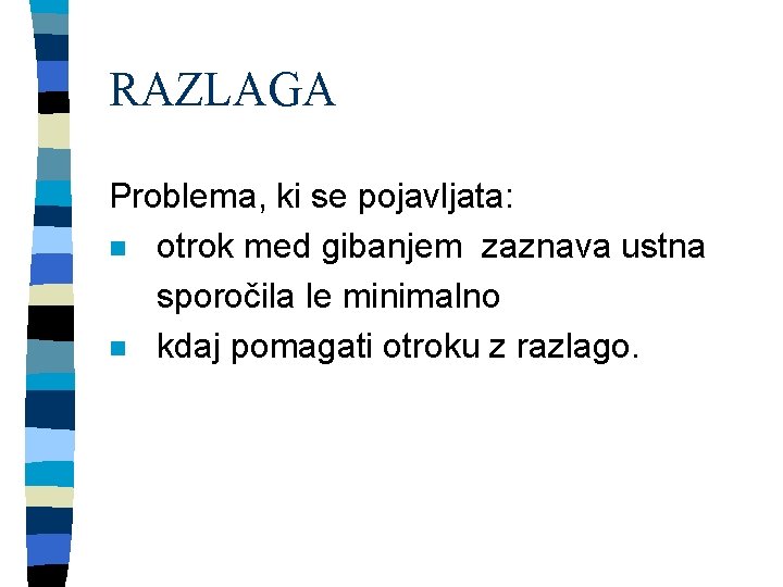 RAZLAGA Problema, ki se pojavljata: n otrok med gibanjem zaznava ustna sporočila le minimalno