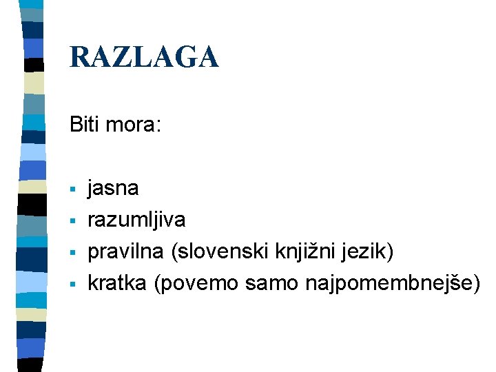RAZLAGA Biti mora: § § jasna razumljiva pravilna (slovenski knjižni jezik) kratka (povemo samo